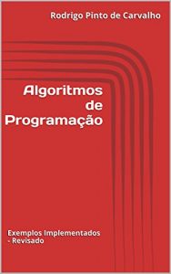 Baixar Algoritmos de Programação: Exemplos Implementados – Revisado (Portuguese Edition) pdf, epub, ebook