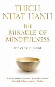 Baixar The Miracle Of Mindfulness: The Classic Guide to Meditation by the World’s Most Revered Master (Classic Edition) pdf, epub, ebook