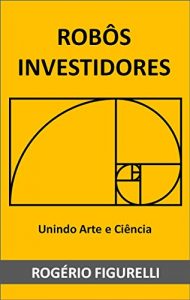 Baixar Robôs Investidores: Unindo Arte e Ciência (Portuguese Edition) pdf, epub, ebook