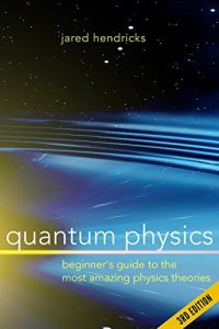 Baixar Quantum Physics: Superstrings, Einstein & Bohr, Quantum Electrodynamics, Hidden Dimensions and Other Most Amazing Physics Theories – Ultimate Beginner’s Guide – 3rd Edition (English Edition) pdf, epub, ebook