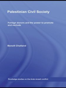 Baixar Palestinian Civil Society: Foreign donors and the power to promote and exclude (Routledge Studies on the Arab-Israeli Conflict) pdf, epub, ebook