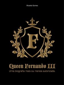Baixar Queen Fernando III: Uma biografia mais ou menos autorizada. (Portuguese Edition) pdf, epub, ebook