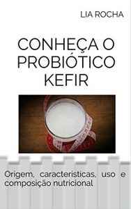 Baixar Kefir: Origem, características, uso e composição nutricional (Portuguese Edition) pdf, epub, ebook