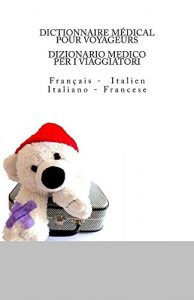 Baixar DICTIONNAIRE MEDICAL POUR VOYAGEURS: Francais –  Italien / DIZIONARIO MEDICO PER I VIAGGIATORI: Italiano –  Francese (French Edition) pdf, epub, ebook