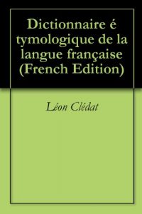 Baixar Dictionnaire étymologique de la langue française (French Edition) pdf, epub, ebook