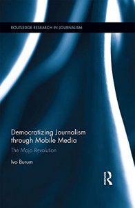 Baixar Democratizing Journalism through Mobile Media: The Mojo Revolution (Routledge Research in Journalism) pdf, epub, ebook