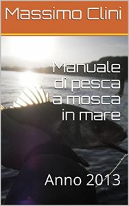 Baixar Manuale di pesca a mosca in mare: Anno 2013 (Manuali di pesca a mosca) pdf, epub, ebook