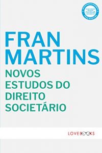 Baixar Novos Estudos do Direito Societário: Sociedades Anônimas e Sociedades por Quotas (Portuguese Edition) pdf, epub, ebook