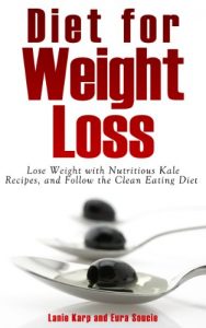 Baixar Diet for Weight Loss: Lose Weight with Nutritious Kale Recipes, and Follow the Clean Eating Diet pdf, epub, ebook