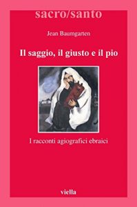 Baixar Il saggio, il giusto e il pio: I racconti agiografici ebraici (Sacro/Santo. Nuova serie) pdf, epub, ebook