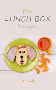 Baixar Fun Lunch Box Recipes for Kids: Nutritious and Healthy Lunchbox Cookbook for School Meals & Snacks (English Edition) pdf, epub, ebook