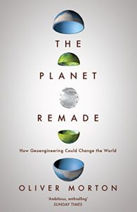 Baixar The Planet Remade: The Challenge of Imagining Deliberate Climate Change pdf, epub, ebook