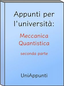Baixar Appunti per l’università: Meccanica Quantistica seconda parte pdf, epub, ebook