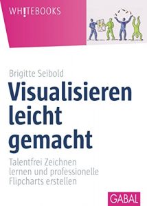 Baixar Visualisieren leicht gemacht: Talentfrei Zeichnen lernen und professionelle Flipcharts erstellen (Whitebooks) (German Edition) pdf, epub, ebook