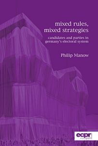 Baixar Mixed Rules, Mixed Strategies: Parties and Candidates in Germany’s Electoral System pdf, epub, ebook