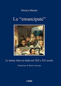 Baixar Le “emancipate”: Le donne ebree in Italia nel XIX e XX secolo (I libri di Viella) pdf, epub, ebook