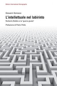 Baixar L’intellettuale nel labirinto: Norberto Bobbio e la (Biblion international monographs) pdf, epub, ebook