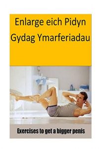 Baixar Enlarge eich Pidyn Gydag Ymarferiadau (Welsh Edition) pdf, epub, ebook