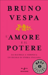 Baixar L’amore e il potere: Da Rachele a Veronica, un secolo di storia italiana (Oscar bestsellers Vol. 1925) pdf, epub, ebook