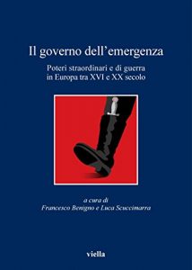 Baixar Il governo dell’emergenza: Poteri straordinari e di guerra in Europa tra XVI e XX secolo (I libri di Viella) pdf, epub, ebook