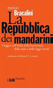 Baixar La Repubblica dei mandarini: Viaggio nell’Italia della burocrazia, delle tasse e delle leggi inutili (I grilli) pdf, epub, ebook