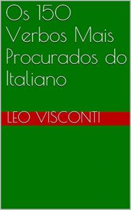 Baixar Os 150 Verbos Mais Procurados do Italiano (e-Guias Livro 6) (Portuguese Edition) pdf, epub, ebook