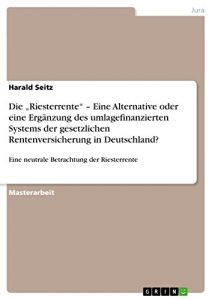 Baixar Die “Riesterrente” – Eine Alternative oder eine Ergänzung des umlagefinanzierten Systems der gesetzlichen Rentenversicherung in Deutschland?: Eine neutrale Betrachtung der Riesterrente pdf, epub, ebook