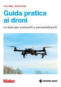 Baixar Guida pratica ai droni: Le basi per costruirli e personalizzarli pdf, epub, ebook