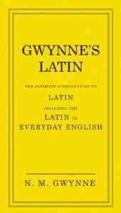 Baixar Gwynne’s Latin: The Ultimate Introduction to Latin Including the Latin in Everyday English pdf, epub, ebook
