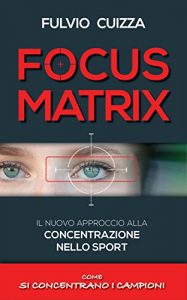 Baixar FOCUS MATRIX: Il nuovo approccio alla concentrazione nello sport – Come si concentrano i campioni pdf, epub, ebook