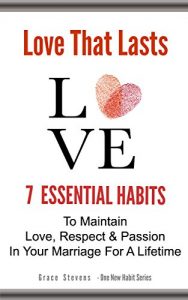 Baixar Love That Lasts: 7 Essential Habits to Maintain Love, Respect & Passion In Your Marriage For A Lifetime (One New Habit) (English Edition) pdf, epub, ebook