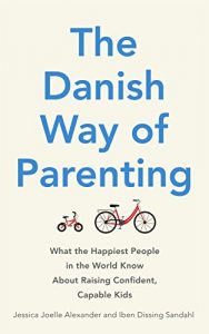 Baixar The Danish Way of Parenting: What the Happiest People in the World Know About Raising Confident, Capable Kids (English Edition) pdf, epub, ebook