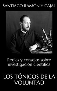 Baixar LOS TÓNICOS DE LA VOLUNTAD: Reglas y consejos sobre investigación científica (Spanish Edition) pdf, epub, ebook