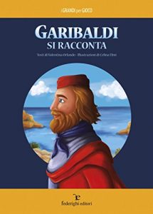 Baixar Garibaldi Si Racconta (i GRANDI per GIOCO) pdf, epub, ebook