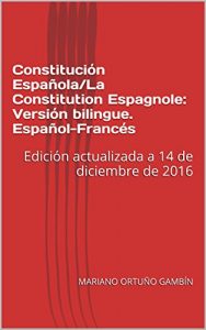 Baixar Constitución Española/La Constitution Espagnole: Versión bilingue. Español-Francés: Edición actualizada a 14 de diciembre de 2016 (Spanish Edition) pdf, epub, ebook