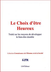 Baixar Le Choix d’Être Heureux. Traité sur les moyens de développer le bien-être durable. pdf, epub, ebook