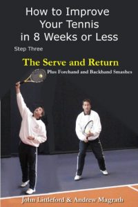 Baixar How to Improve Your Tennis in 8 Weeks or Less: Step Three The Serve and Return (The Serve and Return including the Forehand and Backhand Smash Book 3) (English Edition) pdf, epub, ebook