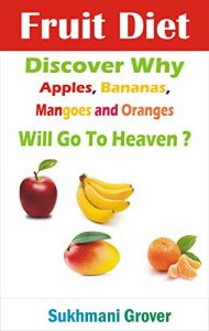 Baixar Fruit Diet : Discover Why Apples, Bananas, Mangoes and Oranges Will Go To Heaven?: Unlock the Health Benefits of Apples, Bananas, Mangoes and Oranges By … Questions Answered Book 6) (English Edition) pdf, epub, ebook