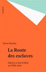Baixar La Route des esclaves: Négriers et bois d’ébène au XVIIIe siècle pdf, epub, ebook