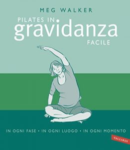 Baixar Pilates facile in gravidanza: a ogni età, in ogni luogo, in ogni momento pdf, epub, ebook