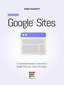 Baixar Google Siti – Manuale Completo: Funzionalità basilari e avanzate di Google Siti (Google Sites) per utilizzi strategici. (Google Apps, Manuali Completi Vol. 13) pdf, epub, ebook