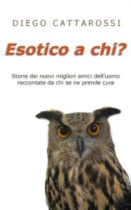 Baixar Esotico a chi?: “Storie dei nuovi migliori amici dell’uomo raccontate da chi se ne prende cura” pdf, epub, ebook