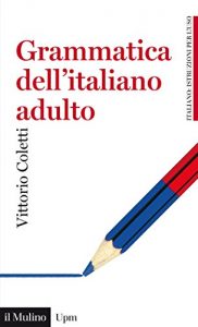 Baixar Grammatica dell’italiano adulto: L’italiano di oggi per gli italiani di oggi (Universale paperbacks Il Mulino) pdf, epub, ebook