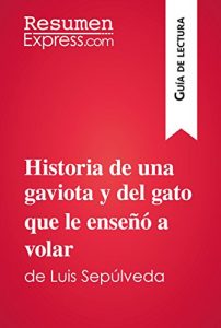 Baixar Historia de una gaviota y del gato que le enseñó a volar de Luis Sepúlveda (Guía de lectura): Resumen y análisis completo (Spanish Edition) pdf, epub, ebook