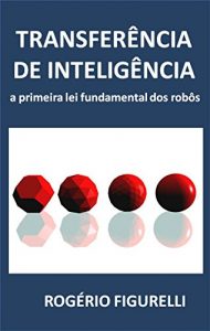 Baixar Transferência de Inteligência: A primeira lei fundamental dos robôs (Portuguese Edition) pdf, epub, ebook