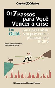 Baixar Os 7 Passos Para Você Vencer a Crise: Um Guia Para Organizar Seu Presente e Planejar Seu Futuro (Portuguese Edition) pdf, epub, ebook