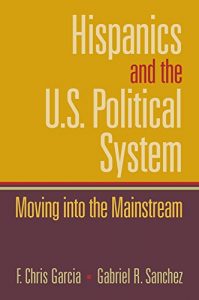 Baixar Hispanics and the U.S. Political System: Moving Into the Mainstream pdf, epub, ebook