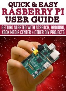 Baixar Raspberry Pi User Guide: Getting started with Scratch, Arduino, Xbox Media Center & Other DIY projects (Quick and Easy Series) (English Edition) pdf, epub, ebook