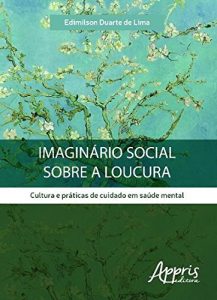 Baixar Imaginário Social Sobre a Loucura: Cultura e Práticas de Cuidado em Saúde Mental: Cultura e Práticas de Cuidado em Saúde Mental pdf, epub, ebook
