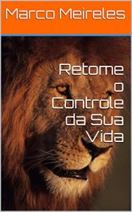 Baixar Retome o Controle da Sua Vida (Portuguese Edition) pdf, epub, ebook